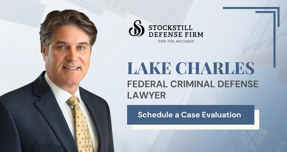 Lake Charles Federal Criminal Defense Lawyer